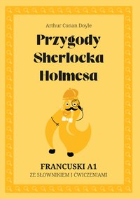 Przygody Sherlocka Holmesa. Francuski A1. Ze słowniczkiem i ćwiczeniami. - Arthur Conan Doyle - ebook