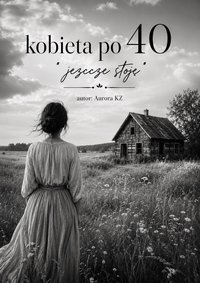 Kobieta po 40- jeszcze stoję.  Tom 1 - Aurora KZ - ebook