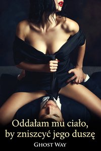 Oddałam mu ciało, by zniszczyć jego duszę - Ghost Way Mateusz Panasewicz - ebook
