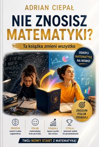 Nie znosisz matematyki? Ta książka zmieni wszystko - Adrian Ciepał - ebook