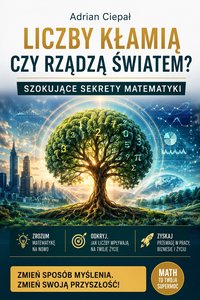 Liczby kłamią czy rządzą światem? Szokujące sekrety matematyki - Adrian Ciepał - ebook