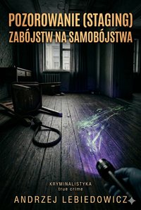 Pozorowanie (staging) zabójstw na samobójstwa - Andrzej Lebiedowicz - ebook