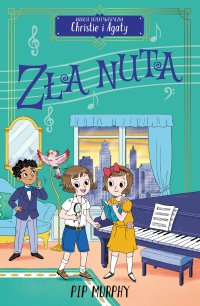 Agencja detektywistyczna Christie i Agaty. Tom 7. Zła nuta - Pip Murphy - ebook