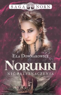 Saga Norn. Tom 3. Norunn, nić przeznaczenia - Ela Downarowicz - ebook