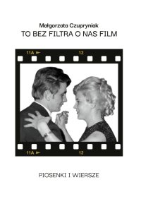 To bez filtra o nas film - Małgorzata Czupryniak - ebook