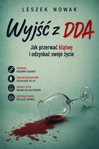 Wyjść z DDA Jak przerwać klątwę i odzyskać swoje życie - Leszek Nowak - ebook