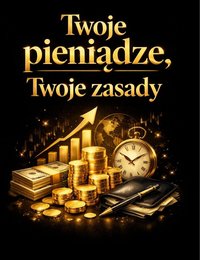 "Twoje pieniądze, Twoje zasady" - Iga Kruszyńska - ebook