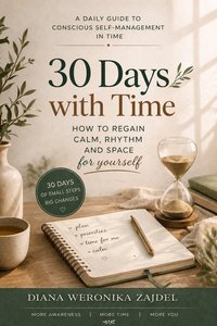 30 Days with Time — A Daily Guide to Conscious Self-Management in Time - Diana Weronika Zajdel - ebook
