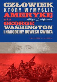 Człowiek, który wymyślił Amerykę. George Washington i narodziny nowego świata - Ron Chernow - ebook
