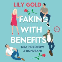 Faking with Benefits. Gra pozorów z bonusami - Lily Gold - audiobook