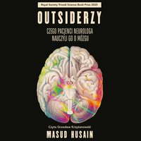 Outsiderzy. Czego pacjenci neurologa nauczyli go o mózgu - Masud Husain - audiobook
