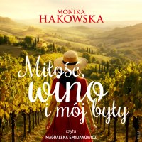 Miłość, wino i mój były - Monika Hakowska - audiobook