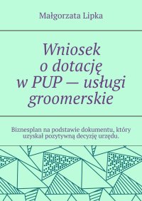 Wniosek o dotację w PUP - usługi groomerskie - Małgorzata Lipka - ebook
