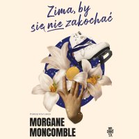Zima, by się nie zakochać - Morgane Moncomble - audiobook