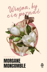 Wiosna, by Cię poznać - Morgane Moncomble - ebook