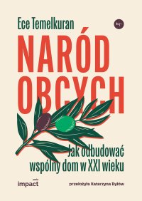 Naród obcych. Jak odbudować wspólny dom w XXI wieku - Ece Temelkuran - ebook