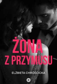 Żona z przymusu - Elżbieta Chróścicka - ebook