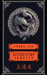 Dziedzictwo Jadeitu. Saga o Zielonych Kościach. Tom 3 - Fonda Lee - ebook