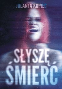 Słyszę śmierć - Jolanta Kupiec - ebook