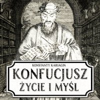 Konfucjusz. Życie i myśl chińskiego mędrca - Konstanty Kariagin - audiobook