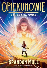 Opiekunowie. Zakazana Góra. Tom 1 - Brandon Mull - ebook