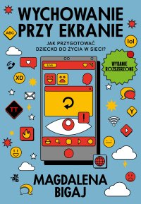 Wychowanie przy ekranie. Jak przygotować dziecko do życia w sieci? - Magdalena Bigaj - ebook