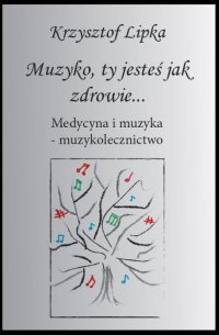 Muzyko, ty jesteś jak zdrowie - prof. Krzysztof Lipka - ebook
