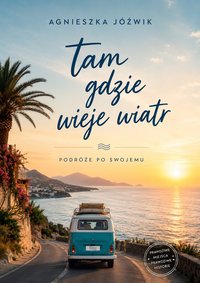 Tam gdzie wieje wiatr - Agnieszka Jóźwik - ebook