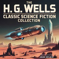 The H. G. Wells Classic Science Fiction Collection - Herbert George Wells - audiobook