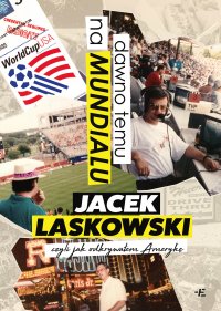 Dawno temu na Mundialu czyli jak odkrywałem Amerykę - Jacek Laskowski - ebook