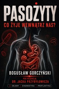 Pasożyty co żyje wewnąrz nas - Bogusław Gorczyński - ebook