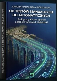 Od testów Manualnych do Automatycznych - Sandra Madalińska-Piórkowska - ebook