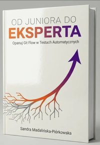 Od Juniora do Eksperta: opanuj git flow - Sandra Madalinska-Piorkowska - ebook