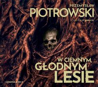 W ciemnym, głodnym lesie - Przemysław Piotrowski - audiobook