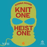 Knit One, Heist One - Donna Moore - audiobook