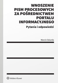 Wnoszenie pism procesowych za pośrednictwem portalu informacyjnego. Pytania i odpowiedzi - Marcin Dziurda - ebook