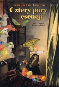 Cztery pory esencji. Zbiór ćwiczeń do pracy własnej - Magdalena Róża Skoczewska - ebook