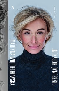 Przesunąć horyzont. 20 lat później - Martyna Wojciechowska - ebook