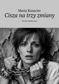 Cisza na trzy zmiany - Maria Kosaciec - ebook