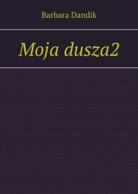 Moja dusza2 - Barbara Dandik - ebook