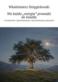 Nie każda „energia” prowadzi do światła - Włodzimierz Dzięgielewski - ebook