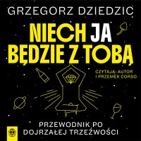 Niech Ja będzie z Tobą. Przewodnik po dojrzałej trzeźwości - Grzegorz Dziedzic - audiobook