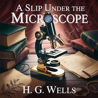 A Slip Under The Microscope. A Classic Psychological Thriller - Herbert George Wells - audiobook