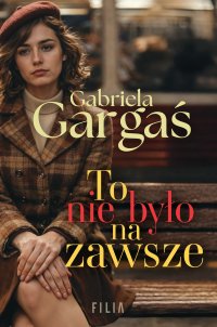 To nie było na zawsze - Gabriela Gargaś - ebook