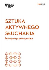 Sztuka aktywnego słuchania. Inteligencja emocjonalna. Harvard Business Review - Opracowanie zbiorowe - ebook