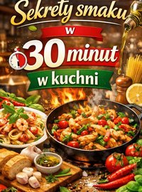 Sekrety smaku w 30 minut w kuchni - Iga Kruszyńska - ebook