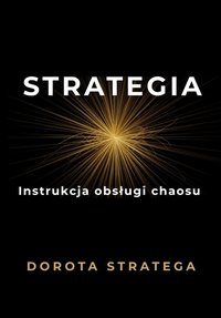 STRATEGIA - Instrukcja obsługi chaosu - Dorota Stratega - ebook