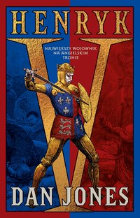Henryk V. Największy wojownik na angielskim tronie - Dan Jones - ebook