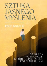 Sztuka jasnego myślenia - Rolf Dobelli - ebook