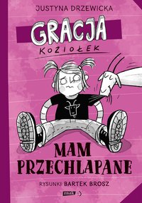 Gracja Koziołek. Mam przechlapane - Justyna Drzewicka - ebook